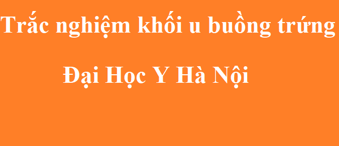 Trắc nghiệm khối u buồng trứng - Đại Học Y Hà Nội